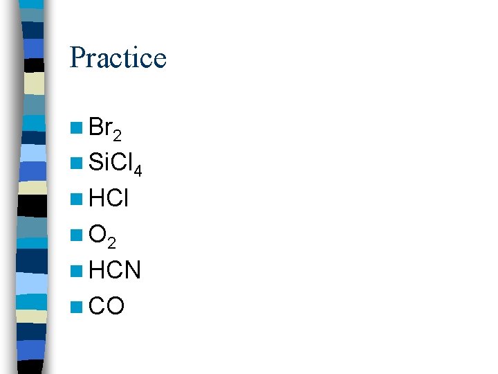 Practice n Br 2 n Si. Cl 4 n HCl n O 2 n