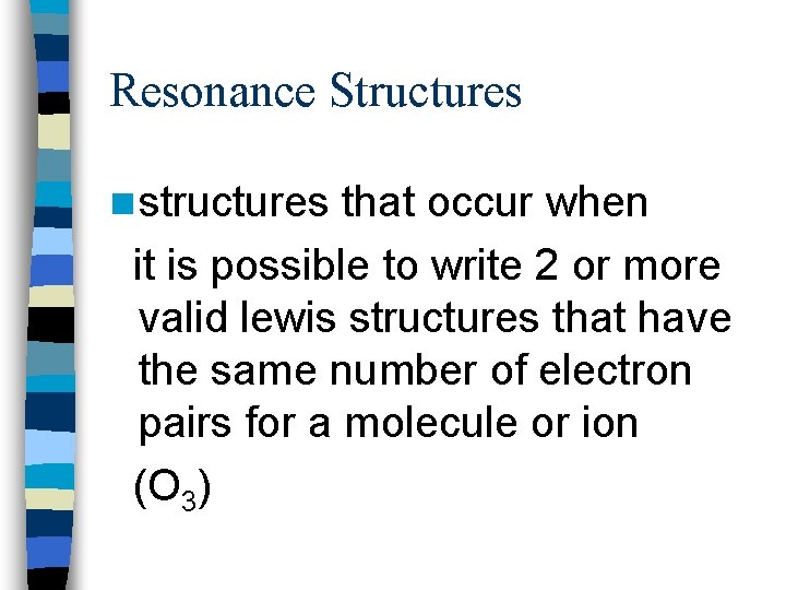 Resonance Structures n structures that occur when it is possible to write 2 or