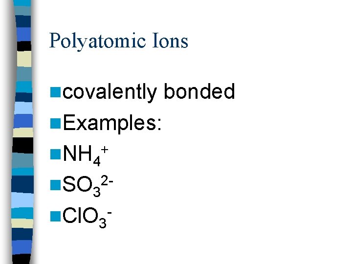 Polyatomic Ions ncovalently n. Examples: n. NH 4 + n. SO 3 2 -