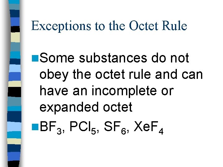 Exceptions to the Octet Rule n. Some substances do not obey the octet rule
