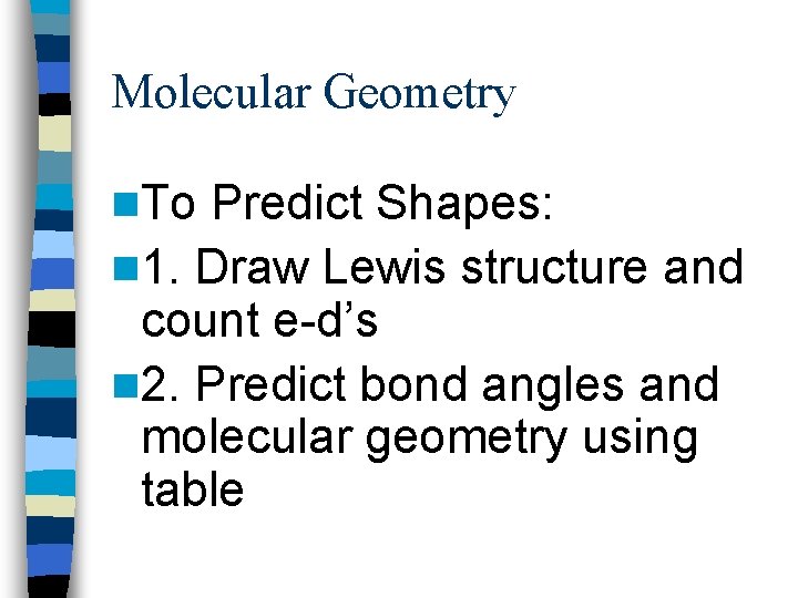 Molecular Geometry n. To Predict Shapes: n 1. Draw Lewis structure and count e-d’s