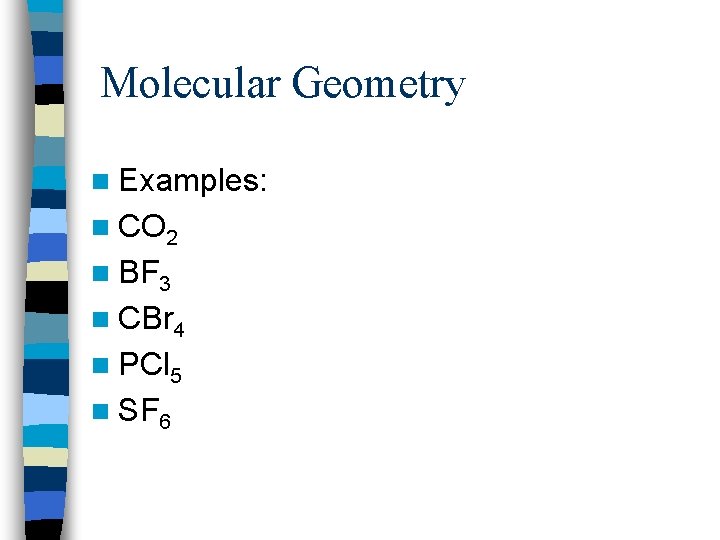 Molecular Geometry n Examples: n CO 2 n BF 3 n CBr 4 n