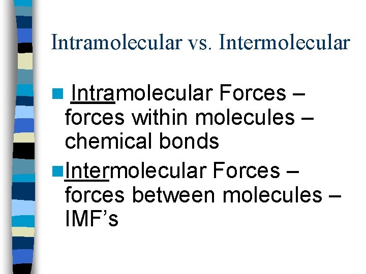 Intramolecular vs. Intermolecular Intramolecular Forces – forces within molecules – chemical bonds n. Intermolecular