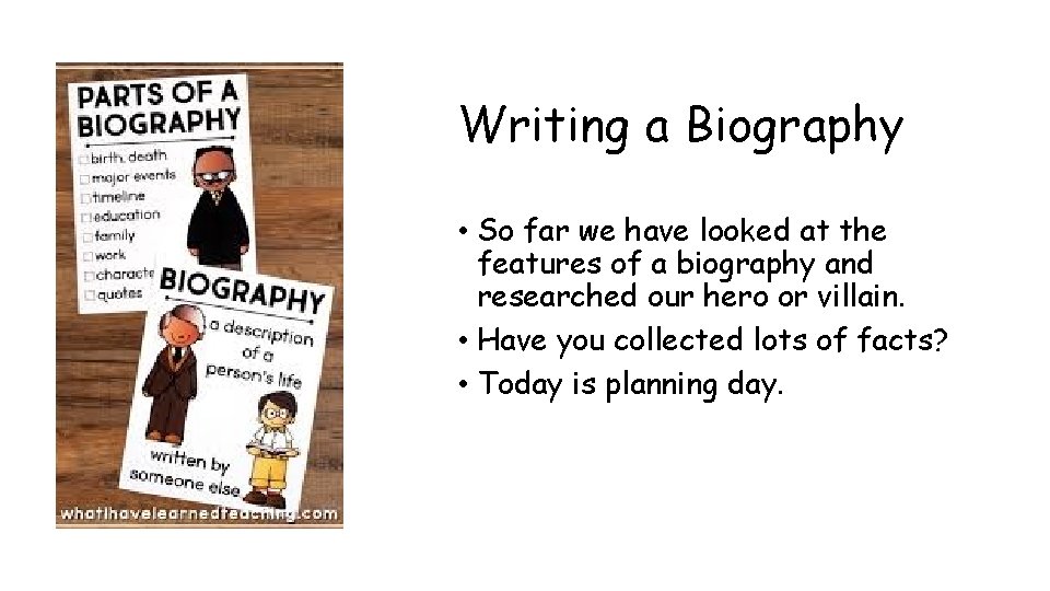 Writing a Biography • So far we have looked at the features of a