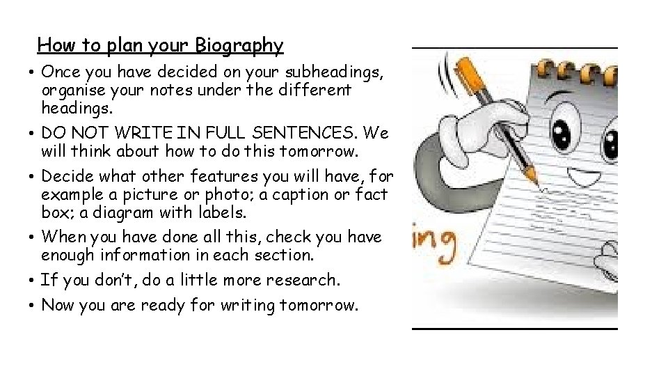 How to plan your Biography • Once you have decided on your subheadings, organise