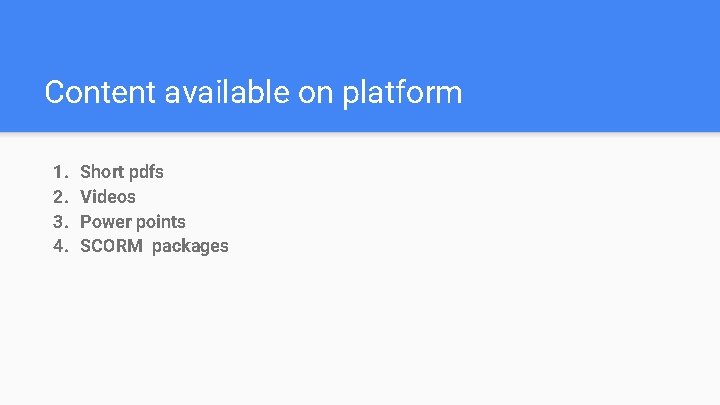 Content available on platform 1. 2. 3. 4. Short pdfs Videos Power points SCORM