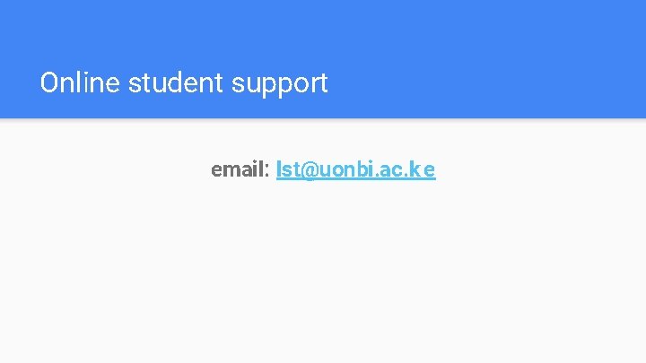 Online student support email: lst@uonbi. ac. k e 