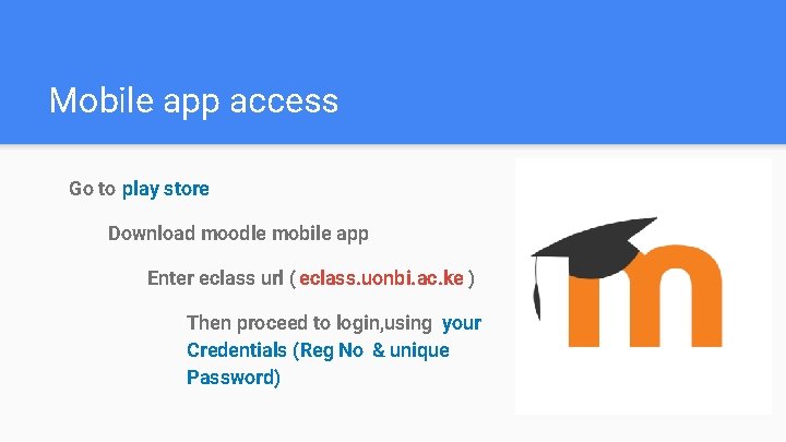 Mobile app access Go to play store Download moodle mobile app Enter eclass url