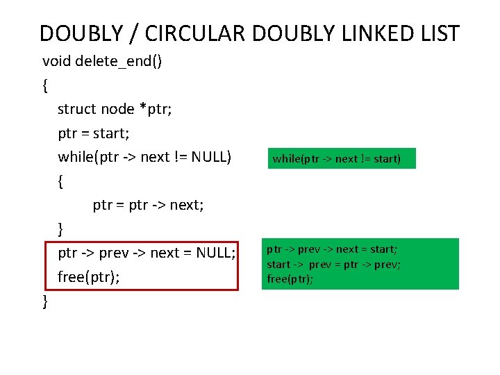 DOUBLY / CIRCULAR DOUBLY LINKED LIST void delete_end() { struct node *ptr; ptr =