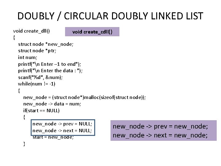 DOUBLY / CIRCULAR DOUBLY LINKED LIST void create_dll() void create_cdll() { struct node *new_node;