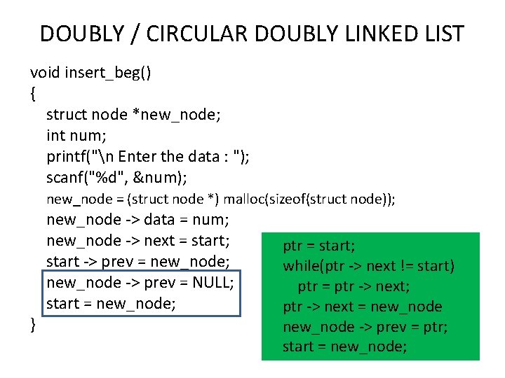 DOUBLY / CIRCULAR DOUBLY LINKED LIST void insert_beg() { struct node *new_node; int num;
