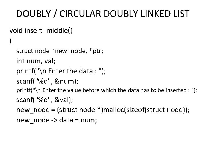 DOUBLY / CIRCULAR DOUBLY LINKED LIST void insert_middle() { struct node *new_node, *ptr; int