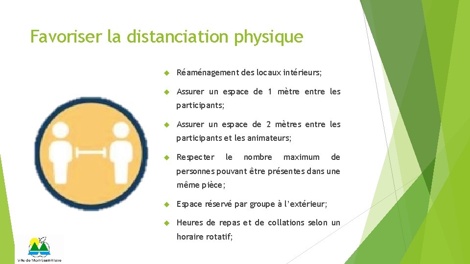 Favoriser la distanciation physique Réaménagement des locaux intérieurs; Assurer un espace de 1 mètre