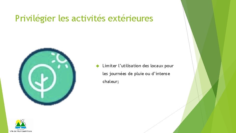 Privilégier les activités extérieures Limiter l’utilisation des locaux pour les journées de pluie ou