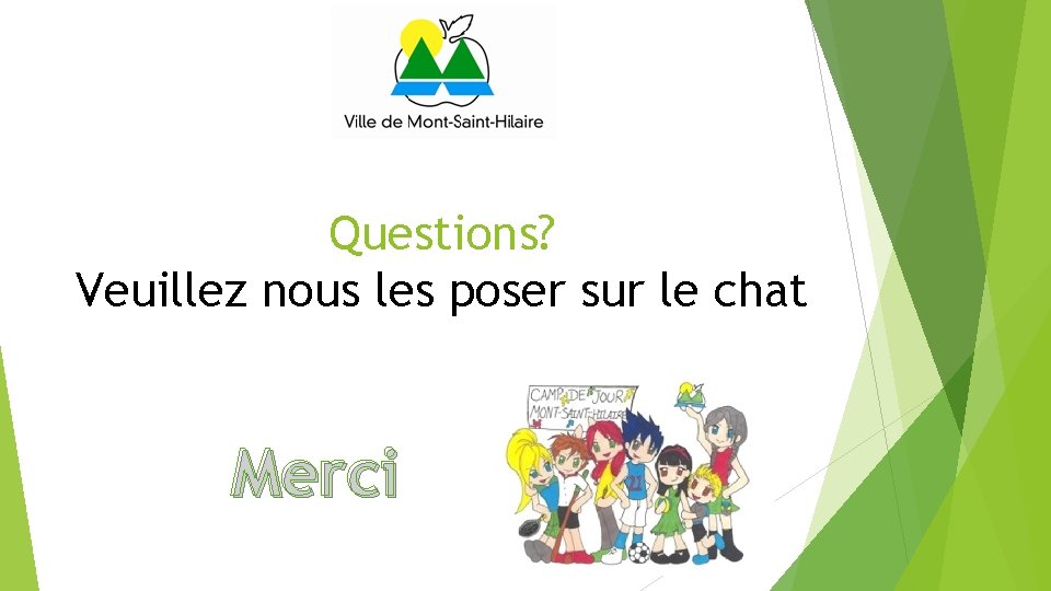 Questions? Veuillez nous les poser sur le chat Merci 