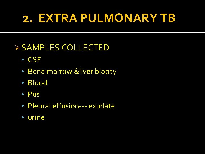 2. EXTRA PULMONARY TB Ø SAMPLES COLLECTED • CSF • Bone marrow &liver biopsy