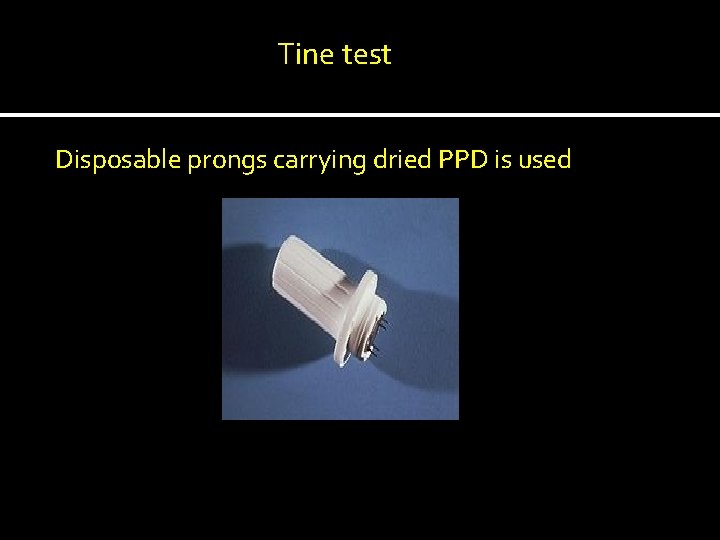 Tine test Disposable prongs carrying dried PPD is used 