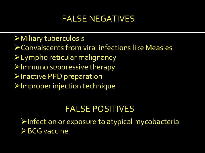 FALSE NEGATIVES ØMiliary tuberculosis ØConvalscents from viral infections like Measles ØLympho reticular malignancy ØImmuno