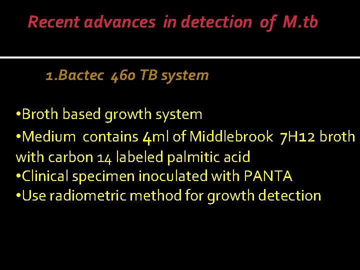 Recent advances in detection of M. tb 1. Bactec 460 TB system • Broth