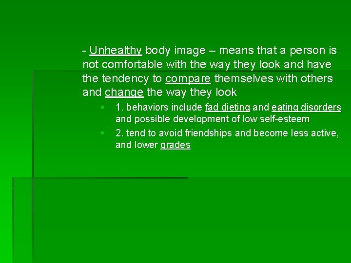 - Unhealthy body image – means that a person is not comfortable with the