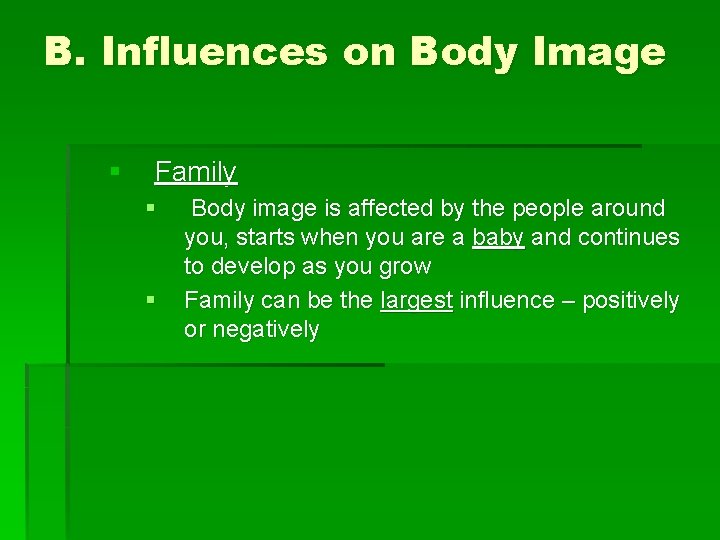 B. Influences on Body Image § Family § § Body image is affected by