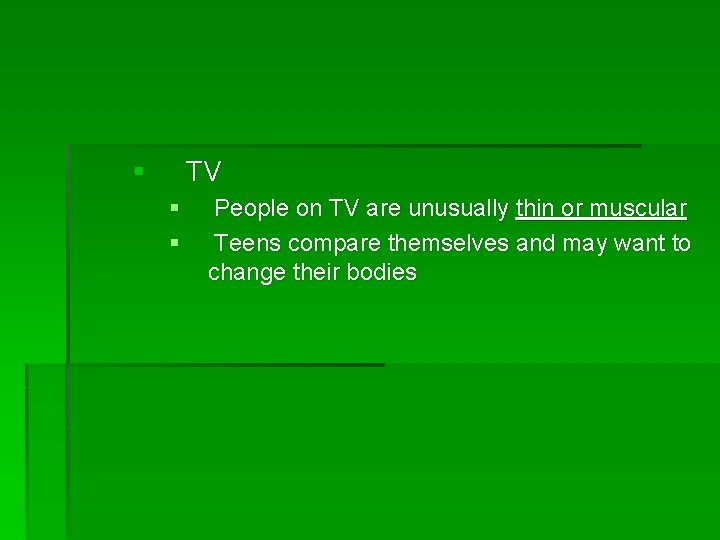 § TV § § People on TV are unusually thin or muscular Teens compare