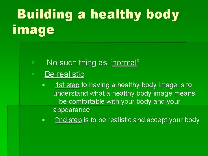 Building a healthy body image § § No such thing as “normal” Be realistic