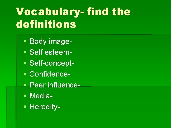 Vocabulary- find the definitions § § § § Body image. Self esteem. Self-concept. Confidence.