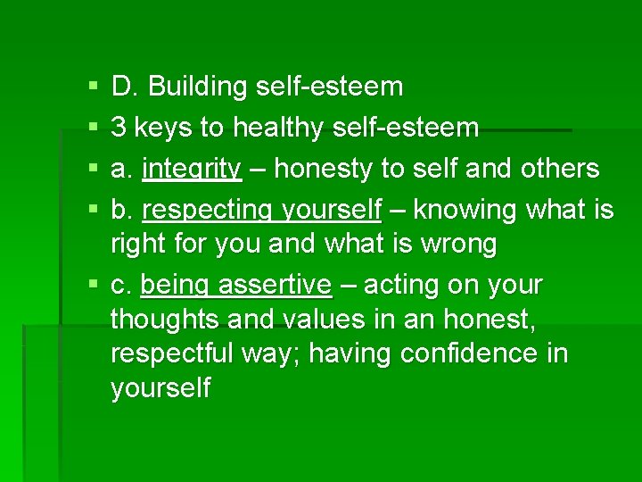 § § D. Building self-esteem 3 keys to healthy self-esteem a. integrity – honesty