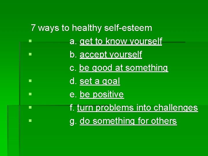 7 ways to healthy self-esteem § a. get to know yourself § b. accept