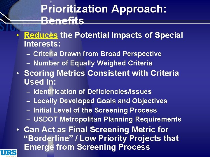Prioritization Approach: Benefits • Reduces the Potential Impacts of Special Interests: – Criteria Drawn