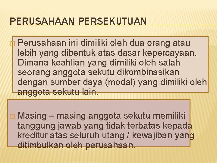 PERUSAHAAN PERSEKUTUAN � Perusahaan ini dimiliki oleh dua orang atau lebih yang dibentuk atas