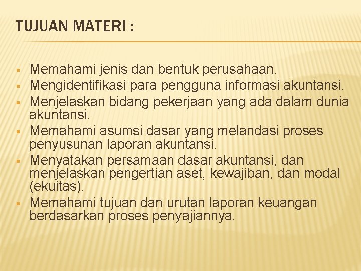 TUJUAN MATERI : § § § Memahami jenis dan bentuk perusahaan. Mengidentifikasi para pengguna