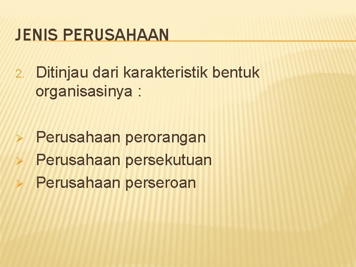 JENIS PERUSAHAAN 2. Ditinjau dari karakteristik bentuk organisasinya : Ø Perusahaan perorangan Perusahaan persekutuan