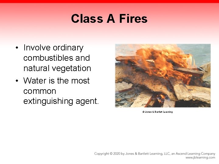 Class A Fires • Involve ordinary combustibles and natural vegetation • Water is the