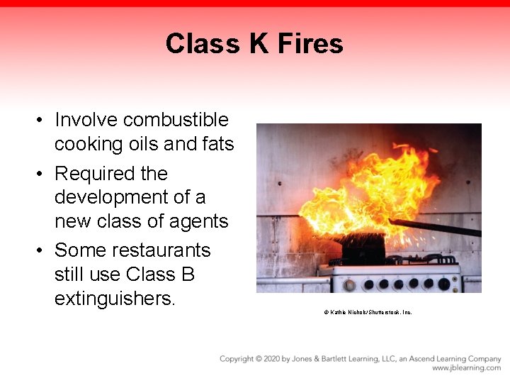 Class K Fires • Involve combustible cooking oils and fats • Required the development