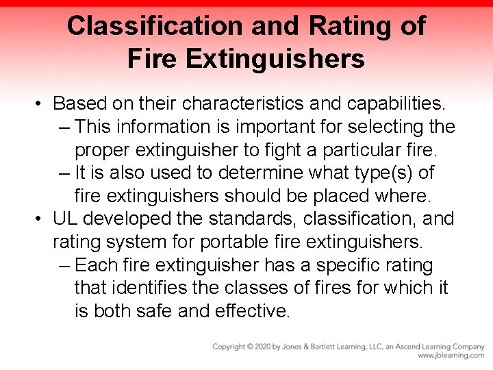 Classification and Rating of Fire Extinguishers • Based on their characteristics and capabilities. –