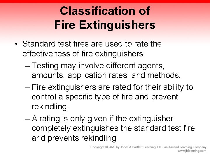 Classification of Fire Extinguishers • Standard test fires are used to rate the effectiveness