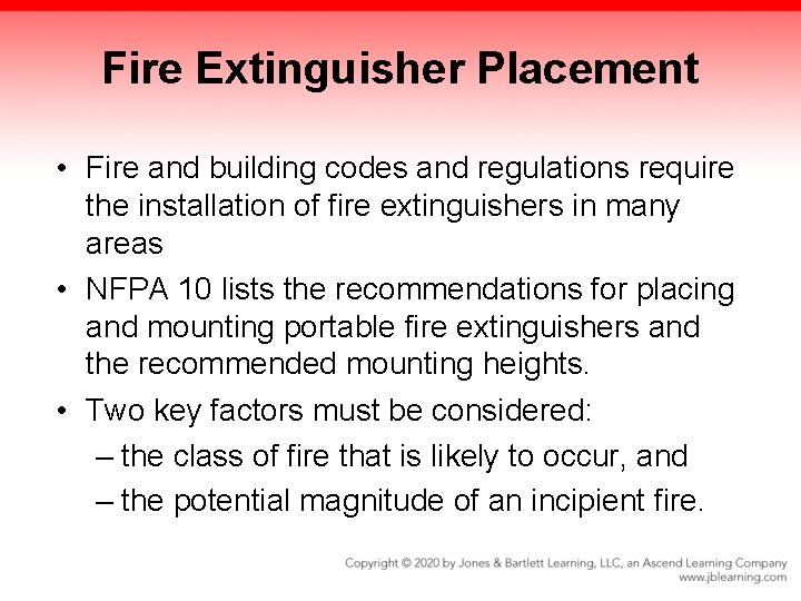 Fire Extinguisher Placement • Fire and building codes and regulations require the installation of