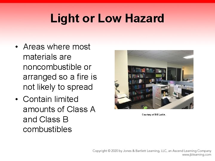 Light or Low Hazard • Areas where most materials are noncombustible or arranged so