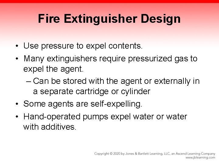 Fire Extinguisher Design • Use pressure to expel contents. • Many extinguishers require pressurized
