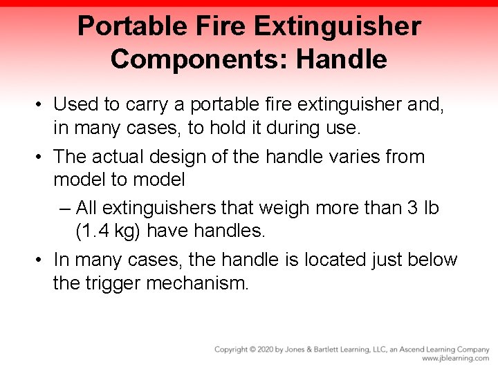 Portable Fire Extinguisher Components: Handle • Used to carry a portable fire extinguisher and,