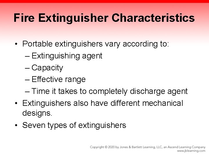 Fire Extinguisher Characteristics • Portable extinguishers vary according to: – Extinguishing agent – Capacity