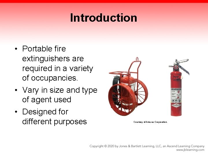 Introduction • Portable fire extinguishers are required in a variety of occupancies. • Vary