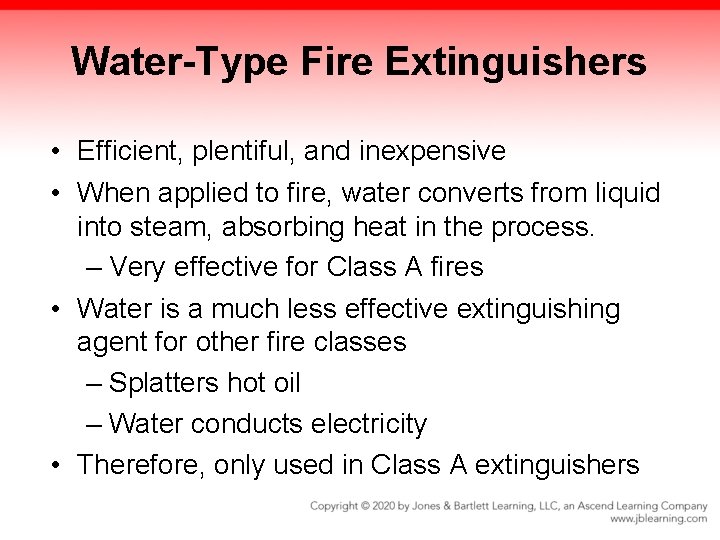 Water-Type Fire Extinguishers • Efficient, plentiful, and inexpensive • When applied to fire, water