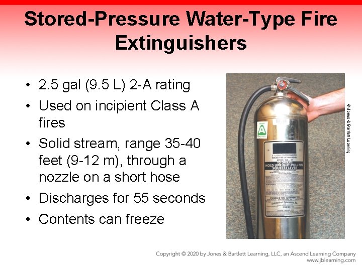 Stored-Pressure Water-Type Fire Extinguishers © Jones & Bartlett Learning • 2. 5 gal (9.