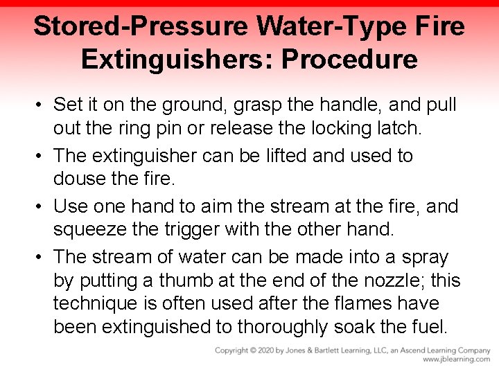 Stored-Pressure Water-Type Fire Extinguishers: Procedure • Set it on the ground, grasp the handle,