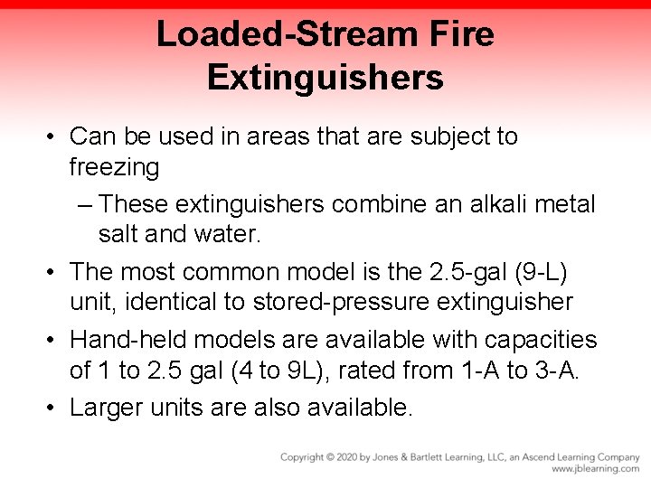 Loaded-Stream Fire Extinguishers • Can be used in areas that are subject to freezing
