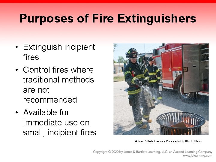 Purposes of Fire Extinguishers • Extinguish incipient fires • Control fires where traditional methods