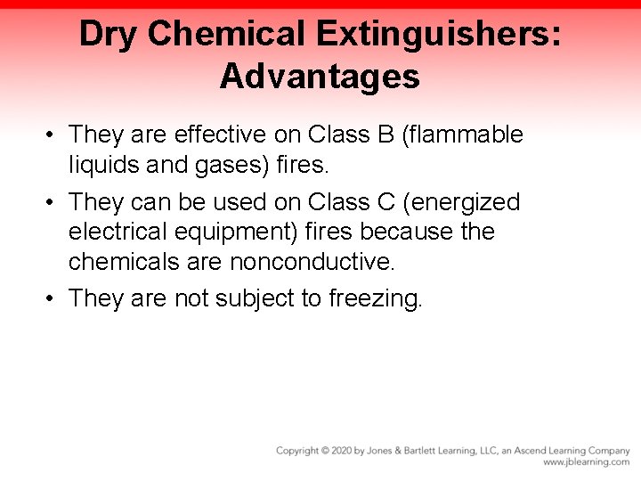 Dry Chemical Extinguishers: Advantages • They are effective on Class B (flammable liquids and